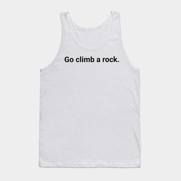 Go climb a rock. Tank Top by Elvira Khan